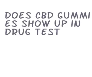 does cbd gummies show up in drug test