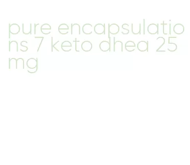 pure encapsulations 7 keto dhea 25 mg