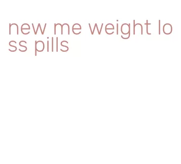 new me weight loss pills