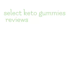 select keto gummies reviews