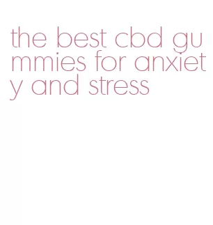 the best cbd gummies for anxiety and stress