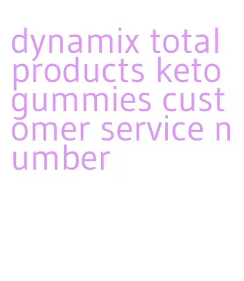 dynamix total products keto gummies customer service number