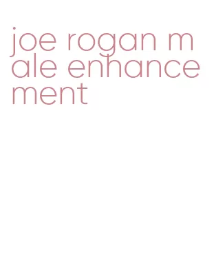 joe rogan male enhancement