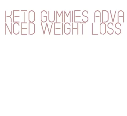 keto gummies advanced weight loss