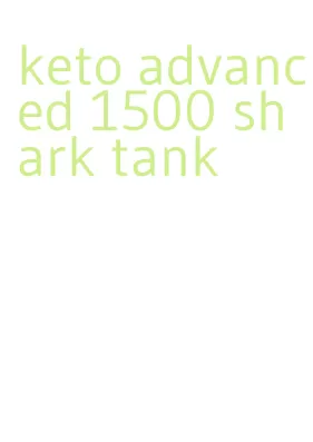 keto advanced 1500 shark tank