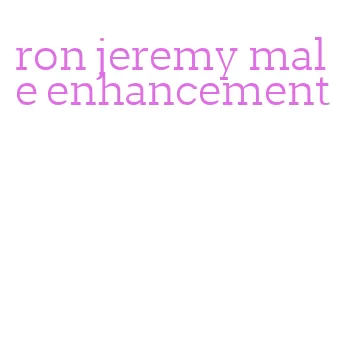 ron jeremy male enhancement