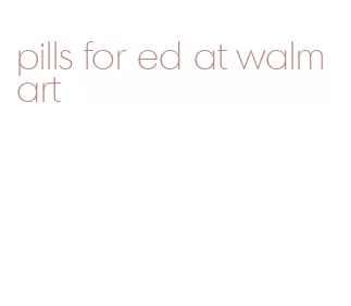 pills for ed at walmart