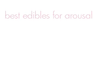 best edibles for arousal