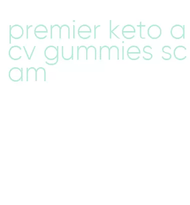 premier keto acv gummies scam