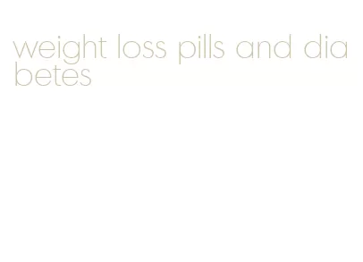 weight loss pills and diabetes