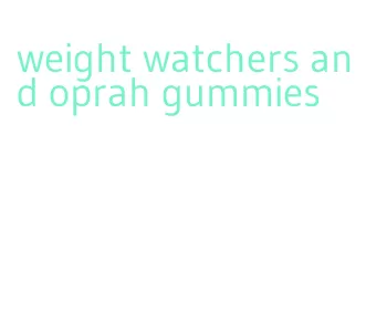 weight watchers and oprah gummies