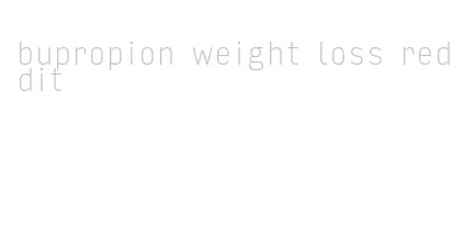 bupropion weight loss reddit