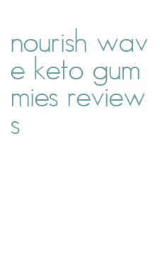 nourish wave keto gummies reviews