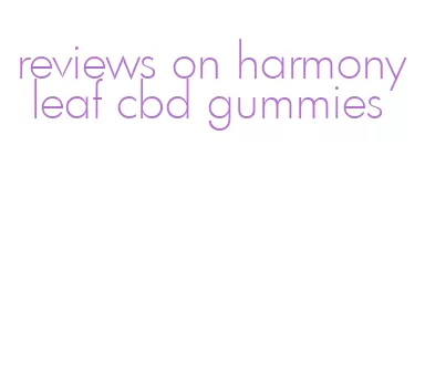 reviews on harmony leaf cbd gummies