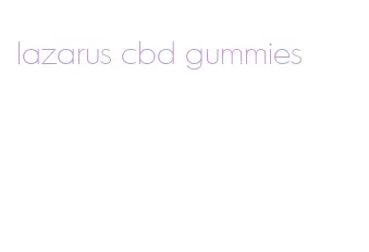 lazarus cbd gummies