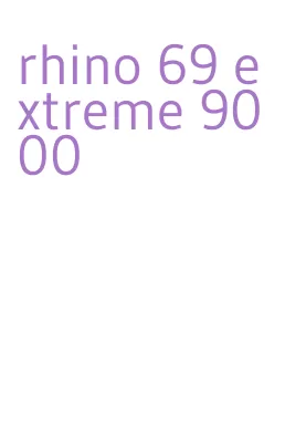 rhino 69 extreme 9000