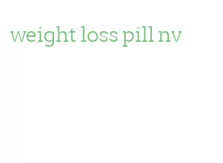 weight loss pill nv