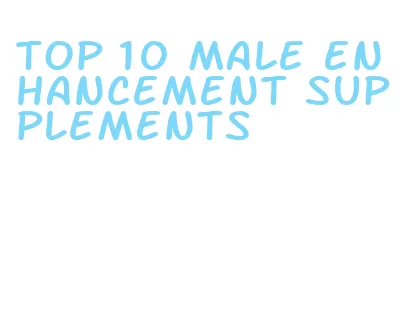 top 10 male enhancement supplements