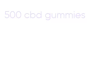 500 cbd gummies