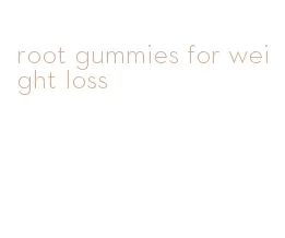 root gummies for weight loss