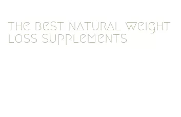 the best natural weight loss supplements