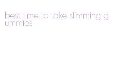 best time to take slimming gummies