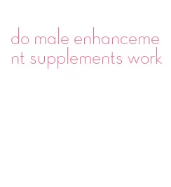 do male enhancement supplements work