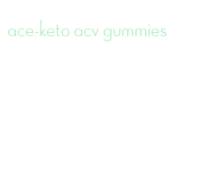 ace-keto acv gummies