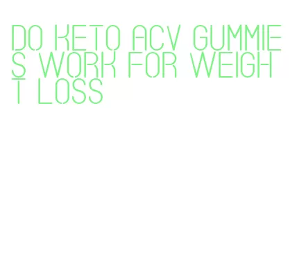 do keto acv gummies work for weight loss