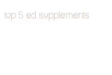 top 5 ed supplements