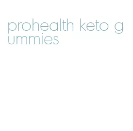 prohealth keto gummies