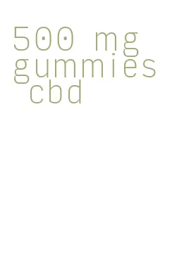 500 mg gummies cbd