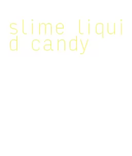 slime liquid candy