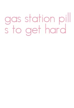 gas station pills to get hard