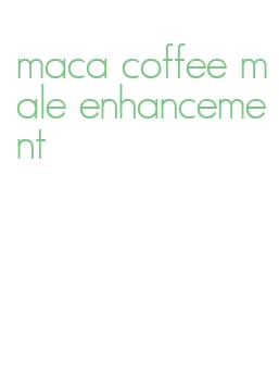 maca coffee male enhancement