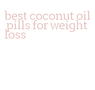 best coconut oil pills for weight loss