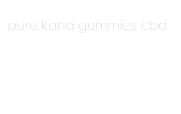 pure kana gummies cbd