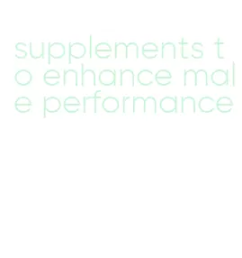 supplements to enhance male performance