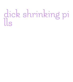 dick shrinking pills