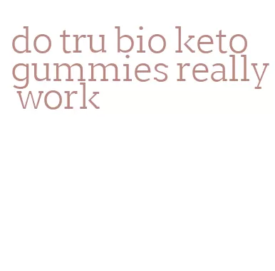 do tru bio keto gummies really work