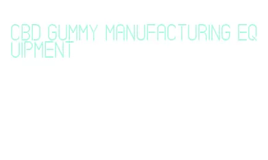 cbd gummy manufacturing equipment