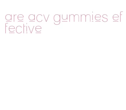 are acv gummies effective