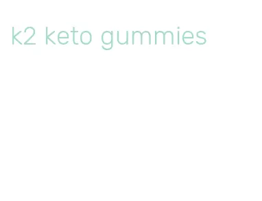 k2 keto gummies