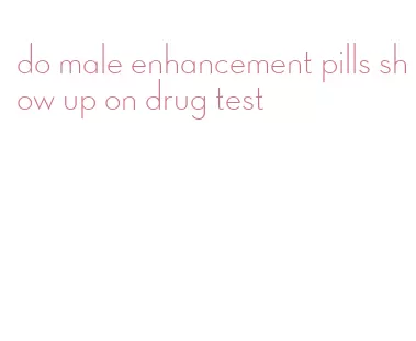 do male enhancement pills show up on drug test