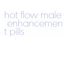 hot flow male enhancement pills