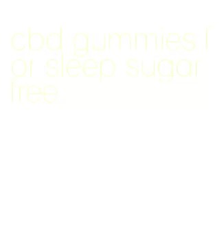 cbd gummies for sleep sugar free