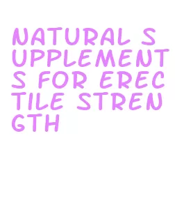 natural supplements for erectile strength