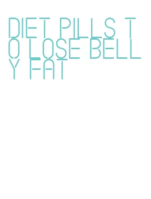 diet pills to lose belly fat