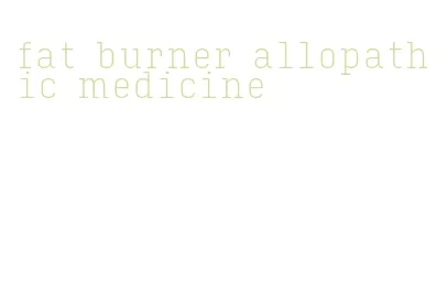 fat burner allopathic medicine