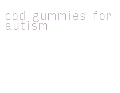 cbd gummies for autism